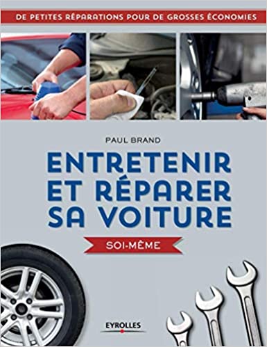 Entretenir réparer sa voiture soi-même: De petites réparations pour de grosses économies