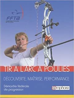 Tir à l’arc à poulies Découverte, maîtrise, performance